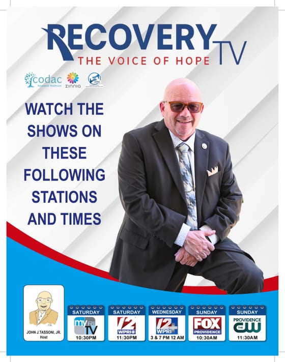 Recovery TV: The Voice of Hope flyer with host John J. Tassoni Jr. and the show times: Saturday on MyRITV at 10:30 PM, Saturday on WPRI 12 at 11:30 PM, Wednesday on WPRI 12+ at 3 PM, 7 PM and 12 AM, Sunday on FOX Providence at 10:30 AM, and Sunday on The CW Providence at 11:30 AM